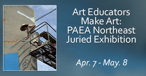 Art Educators Make Art: PAEA Northeast Juried Exhibition