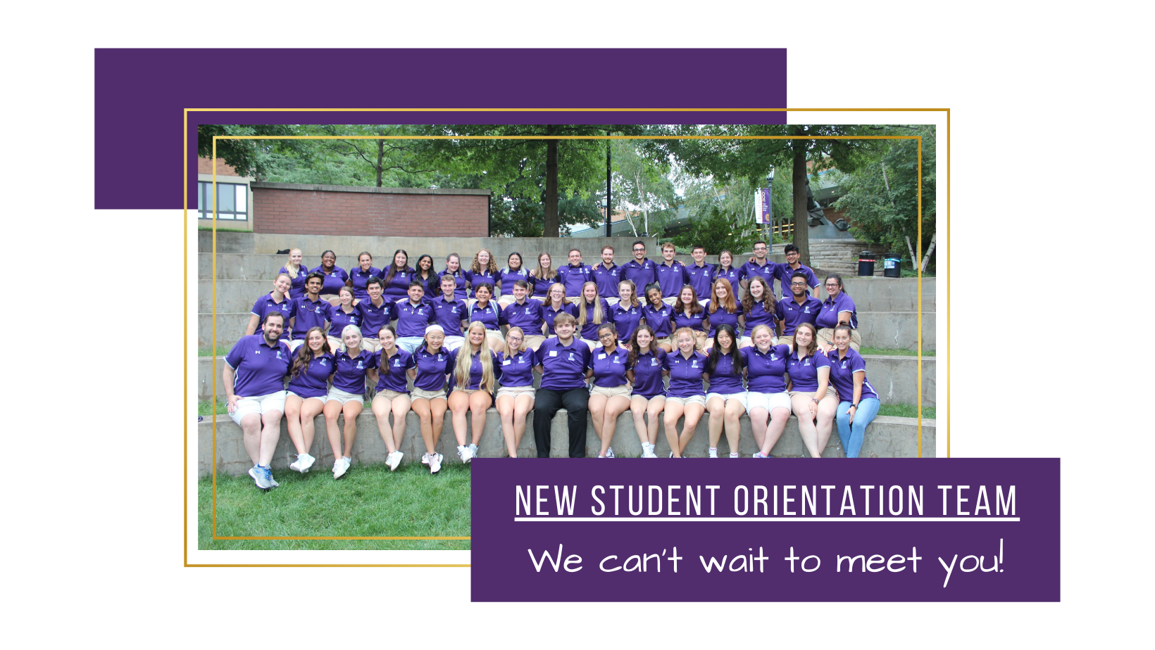 A photo of the New Student Orientation team, stating that they can't wait to meet you.